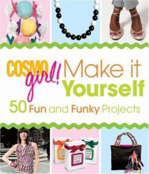 Hardcover Cosmogirl! Make It Yourself: 50 Fun and Funky Projects Book
