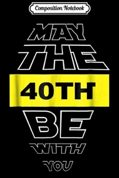 Paperback Composition Notebook: 40th Birthday May The 40th Be With You fortieth bday Journal/Notebook Blank Lined Ruled 6x9 100 Pages Book