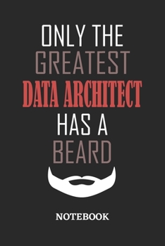 Only The Greatest Data Architect Has A Beard Notebook: 6x9 inches - 110 ruled, lined pages • Greatest Passionate Office Job Journal Utility • Gift, Present Idea