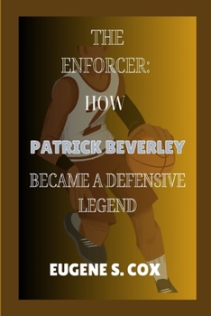 THE ENFORCER: HOW PATRICK BEVERLEY BECAME A DEFENSIVE LEGEND