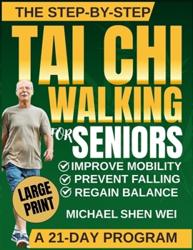 The Step-by-Step Tai Chi Walking for Seniors: A Simple Daily Practice to Move Better, Feel Stronger, and Stay Steady