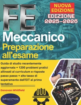 FE Meccanico Preparazione all'esame 2025-2026: Guida di studio recentemente aggiornata + 1200 problemi pratici allineati al curriculum e risposte ... dell'EIT al primo tentativo (Italian Edition)