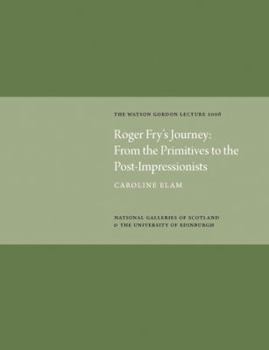 Hardcover Roger Fry's Journey: From the Primitives to the Post-Impressionists: The Watson Gordon Lecture 2006 Book