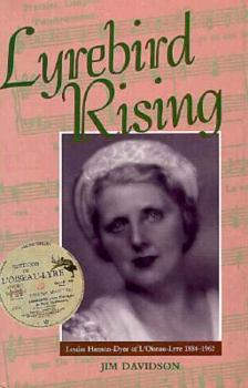 Hardcover Lyrebird Rising: Louise Hanson-Dyer of L'Oiseau-Lyre, 1884-1962 (Miegunyah Press Series) Book