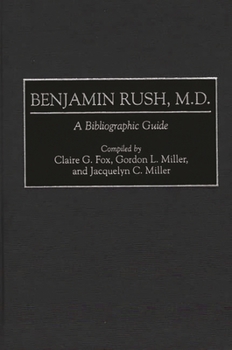 Benjamin Rush, M.D A Bibliographic Guide (Bibliographies and Indexes in American History)