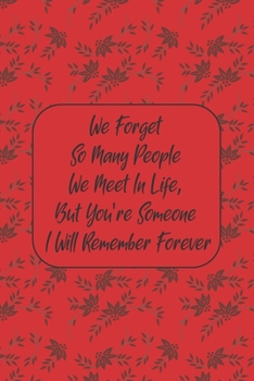 Paperback We Forget So Many People We Meet In Life, But You're Someone I Will Remember Forever: Love Journal Gift For Someone You Love, Valentine's Day Proposal Book