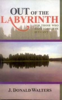 Paperback Out of the Labyrinth: For those who want to believe but Can't Book