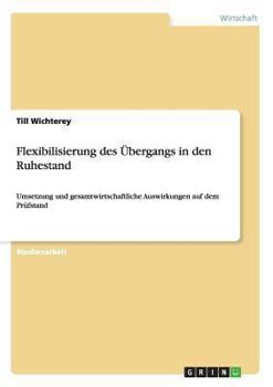 Paperback Flexibilisierung des Übergangs in den Ruhestand: Umsetzung und gesamtwirtschaftliche Auswirkungen auf dem Prüfstand [German] Book