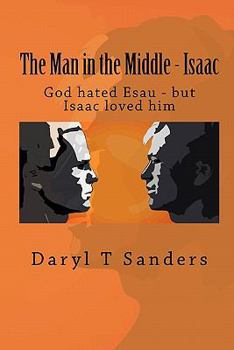 Paperback The Man in the Middle - Isaac: God hated Esau - but Isaac loved him Book