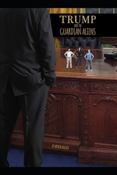 Trump & The Guardian Aliens