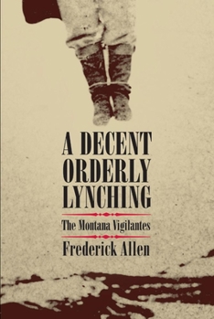 Paperback Decent, Orderly Lynching: The Montana Vigilantes Book