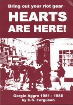 Paperback Bring Out Your Riot Gear: Hearts Are Here!: Gorgie Aggro 1981-1986 Book