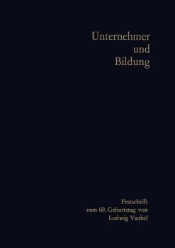 Paperback Unternehmer Und Bildung: Festschrift Zum 60. Geburtstag Von Ludwig Vaubel [German] Book