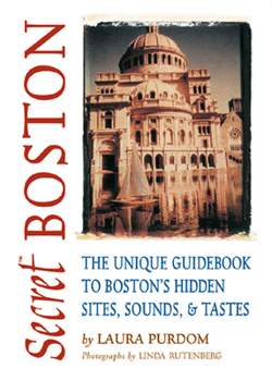 Paperback Secret Boston: The Unique Guidebook to Boston's Hidden Sites, Sounds, & Tastes Book