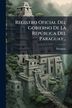 Paperback Registro Oficial Del Gobierno De La República Del Paraguay... [Spanish] Book