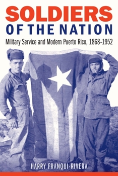 Paperback Soldiers of the Nation: Military Service and Modern Puerto Rico, 1868-1952 Book