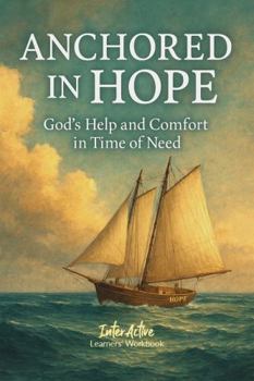Paperback ANCHORED IN HOPE - GOD'S HELP AND COMFORT IN TIME OF NEED: Interactive Bible Learning - Learners' Workbook Book