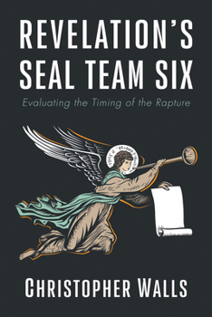 Paperback Revelation's Seal Team Six: Evaluating the Timing of the Rapture Book