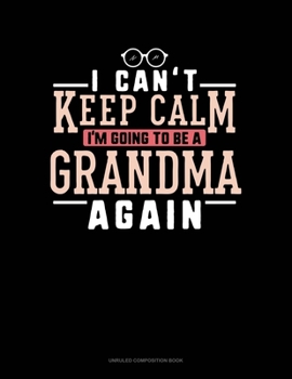 Paperback I Can't Keep Calm I'm Going To Be A Grandma Again: Unruled Composition Book