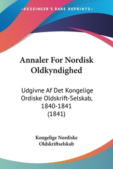 Paperback Annaler For Nordisk Oldkyndighed: Udgivne Af Det Kongelige Ordiske Oldskrift-Selskab, 1840-1841 (1841) [Chinese] Book