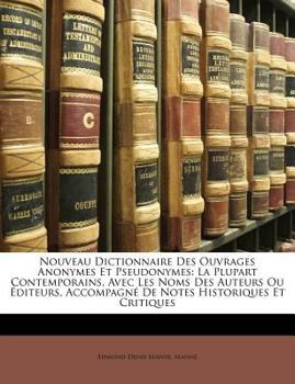 Paperback Nouveau Dictionnaire Des Ouvrages Anonymes Et Pseudonymes: La Plupart Contemporains, Avec Les Noms Des Auteurs Ou ?diteurs, Accompagn? De Notes Histor [French] Book