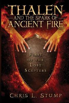 Paperback Thalen and the Spark of Ancient Fire: First of the Lost Scepters Book