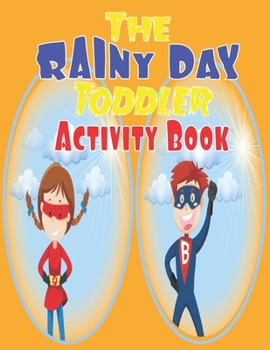 The Rainy Day Toddler Activity Book: 65+ Fun Early Learning Activities for Inside Play