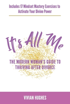 Paperback It's All Me: The Modern Woman's Guide to Thriving After Divorce Book