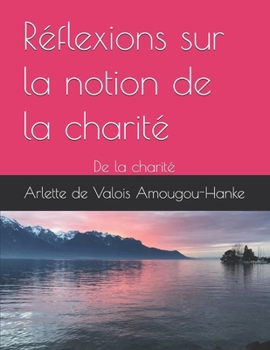 Réflexions sur la notion de la charité: De la charité