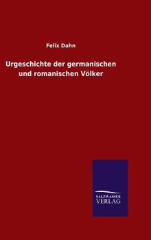 Urgeschichte der germanischen und römanischen Völker, Vol. 1 - Book #1 of the Urgeschichte der Germanischen und Romanischen Völker