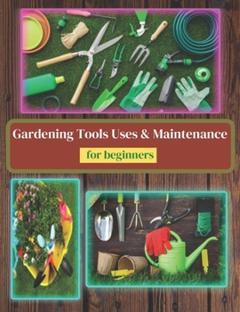 Paperback Gardening Tools Uses and Maintenance: Learning About Gardening Tools Book