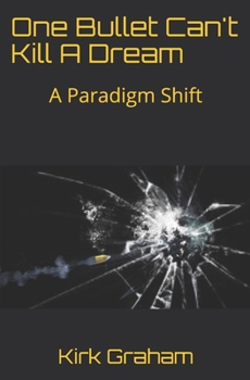 Paperback One Bullet Can't Kill A Dream: A Paradigm Shift Book
