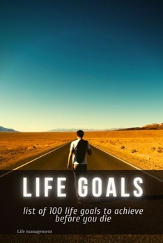 Paperback life goals: list of 100 life goals to achieve before you die Book