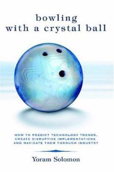 Paperback Bowling with a Crystal Ball: How to predict technology trends, create disruptive implementations and navigate them through industry Book