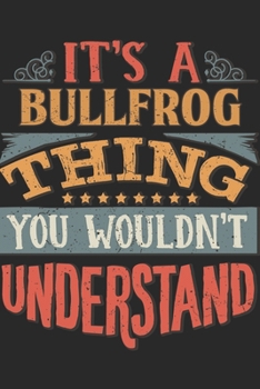 It's A Bullfrog Thing You Wouldn't Understand: Gift For Bullfrog Lover 6x9 Planner Journal