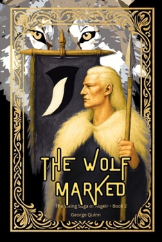 The Wolf Marked - Where Ravens Watch and Wolves Rise (The Viking Saga of Ásgeir)