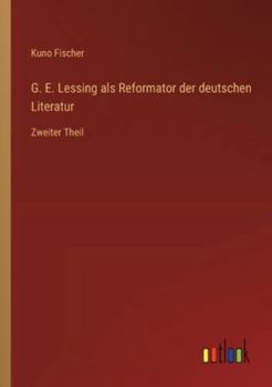 G. E. Lessing als Reformator der deutschen Literatur: Zweiter Theil