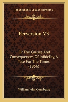 Paperback Perversion V3: Or The Causes And Consequences Of Infidelity, A Tale For The Times (1856) Book