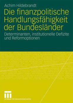 Paperback Die Finanzpolitische Handlungsfähigkeit Der Bundesländer: Determinanten, Institutionelle Defizite Und Reformoptionen [German] Book