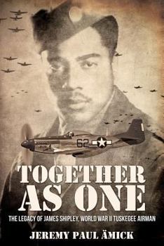 Paperback &#65279;Together as One: The Legacy of James Shipley, World War II Tuskegee Airman Book