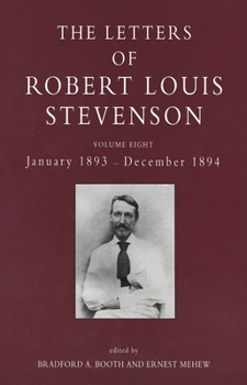 The Letters of Robert Louis Stevenson: Volume Eight, January 1893 - December 1894 - Book #8 of the Letters of Robert Louis Stevenson