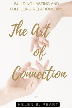 Paperback The Art of Connection: Building Lasting and Fulfilling Relationships Book