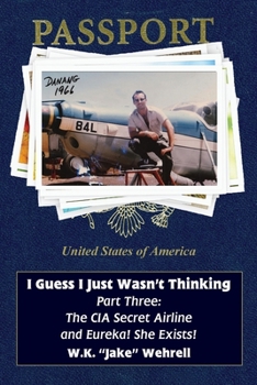 Paperback I Guess I Just Wasn't Thinking: Part Three: The CIA Secret Airline and Eureka! She Exists! Book