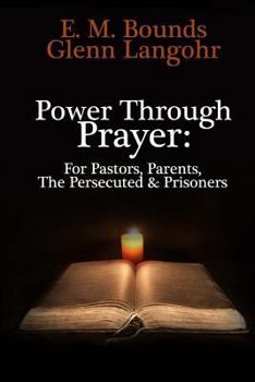 Paperback Power Through Prayer: For Pastors, Parents, The Persecuted & Prisoners Book