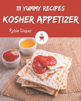 Paperback 111 Yummy Kosher Appetizer Recipes: The Highest Rated Yummy Kosher Appetizer Cookbook You Should Read Book