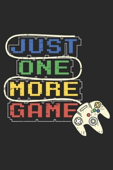 Paperback Just One More Game: Notebook 6x9 Dotgrid White Paper 118 Pages - Funny Gaming Book