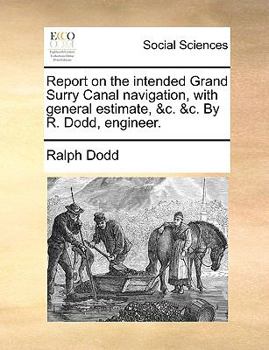 Paperback Report on the intended Grand Surry Canal navigation, with general estimate, &c. &c. By R. Dodd, engineer. Book