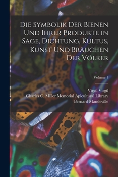 Paperback Die Symbolik Der Bienen Und Ihrer Produkte in Sage, Dichtung, Kultus, Kunst Und Bräuchen Der Völker; Volume 1 [German] Book