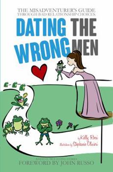 Paperback Dating the Wrong Men: The Misadventurer's Guide Through Bad Relationship Choices. Book