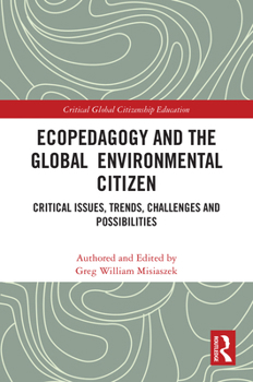 Ecopedagogy and the Global Environmental Citizen : Critical Issues, Trends, Challenges and Possibilities